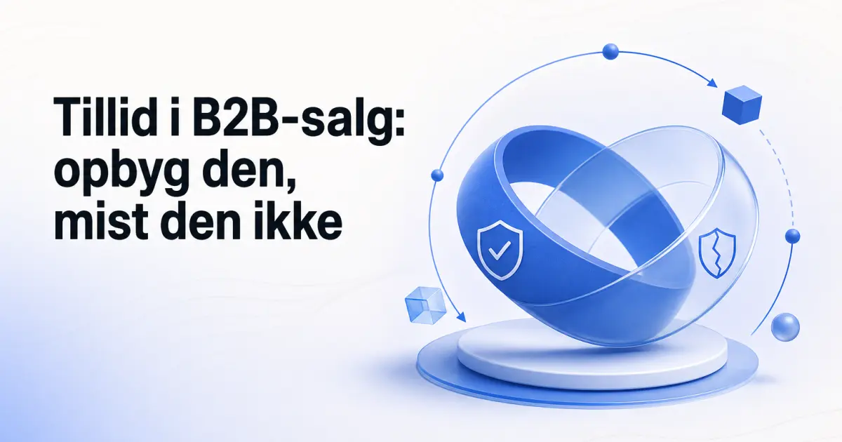Tillid i B2B-salg: sådan opbygges den, og sådan mistes den